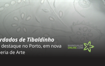 Nova Galeria de Artes Certificadas inaugura no Porto com destaque para o Bordado de Tibaldinho